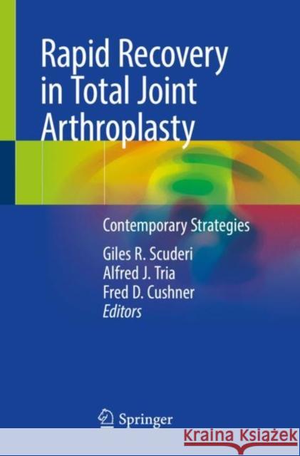 Rapid Recovery in Total Joint Arthroplasty: Contemporary Strategies Scuderi, Giles R. 9783030412258 Springer International Publishing
