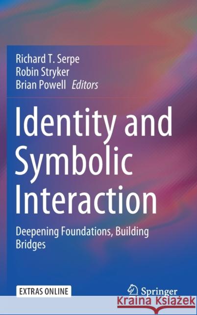 Identity and Symbolic Interaction: Deepening Foundations, Building Bridges Serpe, Richard T. 9783030412302 Springer