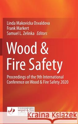 Wood & Fire Safety: Proceedings of the 9th International Conference on Wood & Fire Safety 2020 Makovicka Osvaldova, Linda 9783030412340 Springer