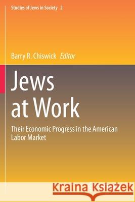 Jews at Work: Their Economic Progress in the American Labor Market Barry R. Chiswick 9783030412456 Springer
