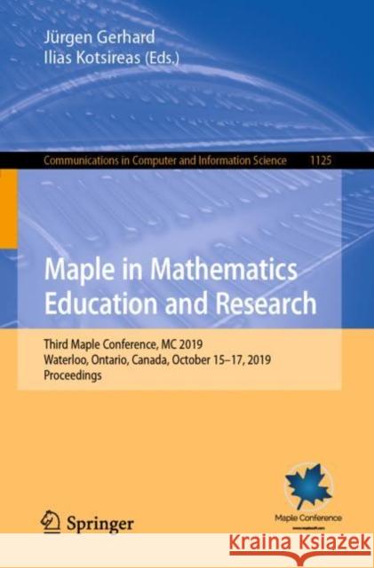 Maple in Mathematics Education and Research: Third Maple Conference, MC 2019, Waterloo, Ontario, Canada, October 15-17, 2019, Proceedings Gerhard, Jürgen 9783030412579 Springer