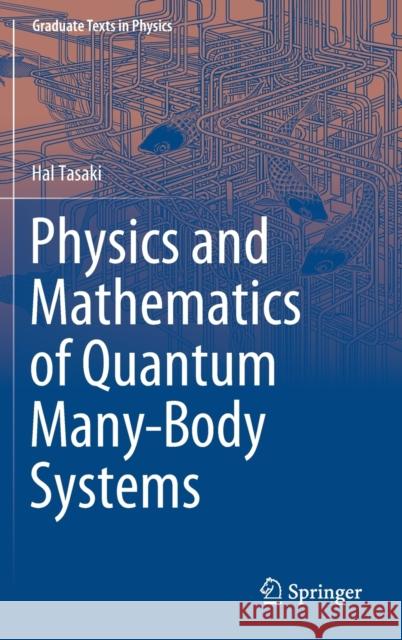 Physics and Mathematics of Quantum Many-Body Systems Hal Tasaki 9783030412647 Springer