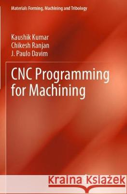 Cnc Programming for Machining Kaushik Kumar Chikesh Ranjan J. Paulo Davim 9783030412814