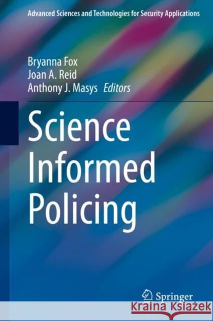 Science Informed Policing Bryanna Fox Joan A. Reid Anthony J. Masys 9783030412869