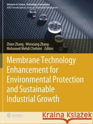 Membrane Technology Enhancement for Environmental Protection and Sustainable Industrial Growth Zhang, Zhien 9783030412975