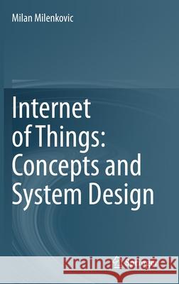 Internet of Things: Concepts and System Design Milan Milenkovic 9783030413453 Springer