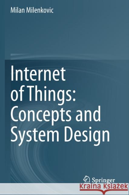 Internet of Things: Concepts and System Design Milan Milenkovic 9783030413484 Springer