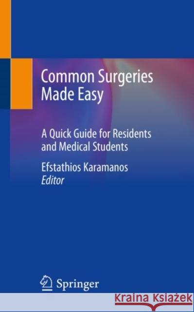 Common Surgeries Made Easy: A Quick Guide for Residents and Medical Students Karamanos, Efstathios 9783030413491 Springer