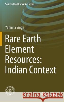 Rare Earth Element Resources: Indian Context Yamuna Singh 9783030413521 Springer