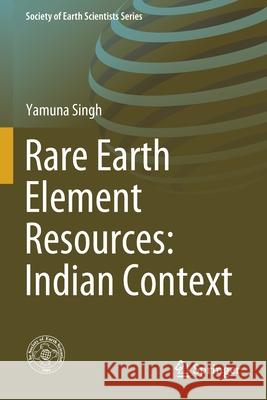 Rare Earth Element Resources: Indian Context Yamuna Singh 9783030413552 Springer