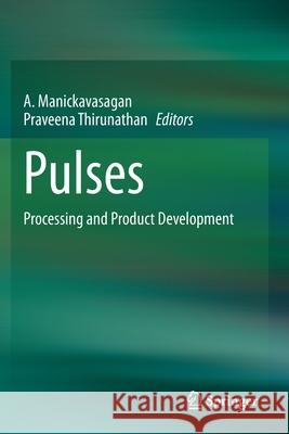 Pulses: Processing and Product Development A. Manickavasagan Praveena Thirunathan 9783030413781 Springer