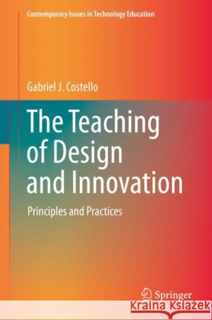 The Teaching of Design and Innovation: Principles and Practices Costello, Gabriel J. 9783030413798 Springer