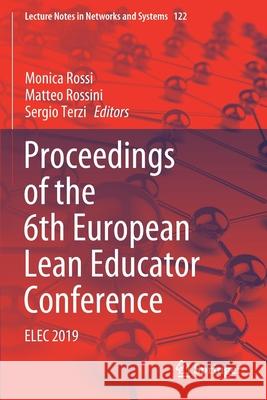 Proceedings of the 6th European Lean Educator Conference: Elec 2019 Monica Rossi Matteo Rossini Sergio Terzi 9783030414313