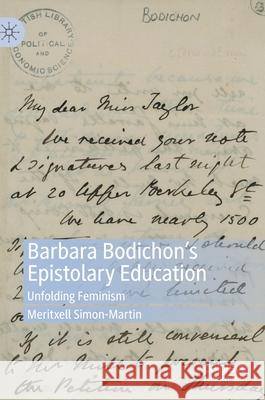 Barbara Bodichon's Epistolary Education: Unfolding Feminism Simon-Martin, Meritxell 9783030414405