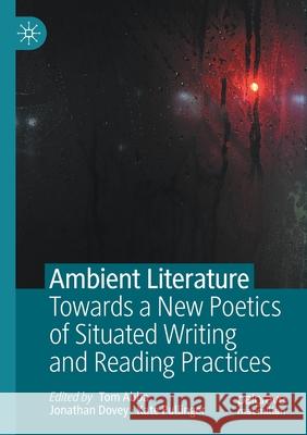 Ambient Literature: Towards a New Poetics of Situated Writing and Reading Practices Abba, Tom 9783030414580 SPRINGER