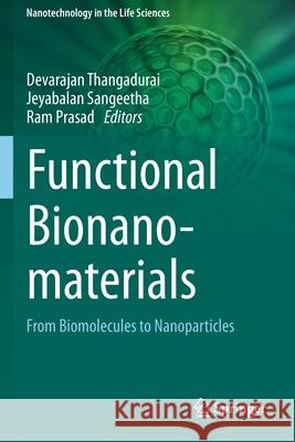 Functional Bionanomaterials: From Biomolecules to Nanoparticles Devarajan Thangadurai Jeyabalan Sangeetha Ram Prasad 9783030414665 Springer