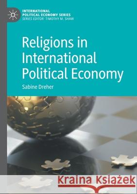 Religions in International Political Economy Sabine Dreher 9783030414740