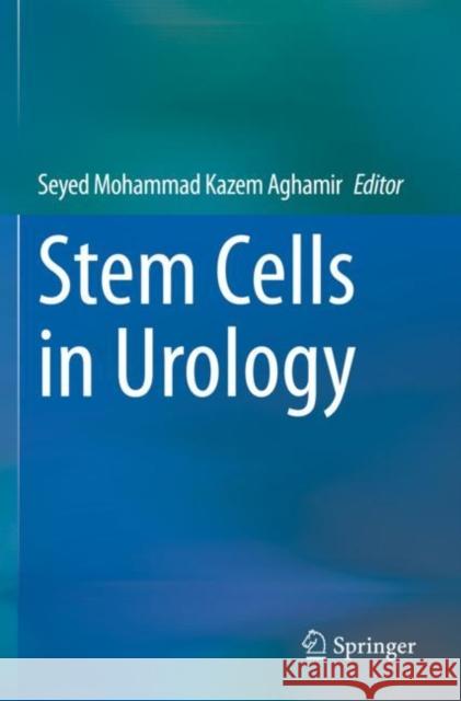 Stem Cells in Urology Seyed Mohammad Kazem Aghamir 9783030414788 Springer