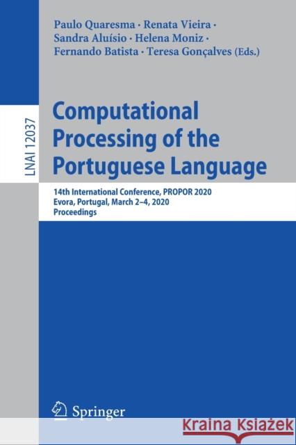 Computational Processing of the Portuguese Language: 14th International Conference, Propor 2020, Evora, Portugal, March 2-4, 2020, Proceedings Quaresma, Paulo 9783030415044