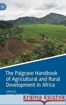 The Palgrave Handbook of Agricultural and Rural Development in Africa Evans S. Osabuohien 9783030415129 Palgrave MacMillan