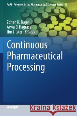 Continuous Pharmaceutical Processing Zoltan K. Nagy Arwa E Jim Litster 9783030415266