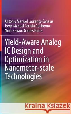 Yield-Aware Analog IC Design and Optimization in Nanometer-Scale Technologies Canelas, António Manuel Lourenço 9783030415358 Springer