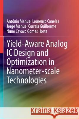 Yield-Aware Analog IC Design and Optimization in Nanometer-Scale Technologies Ant Canelas Jorge Manuel Correia Guilherme Nuno Cavaco Gomes Horta 9783030415389 Springer