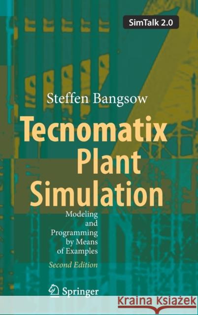 Tecnomatix Plant Simulation: Modeling and Programming by Means of Examples Bangsow, Steffen 9783030415433