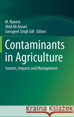 Contaminants in Agriculture: Sources, Impacts and Management Naeem, M. 9783030415518