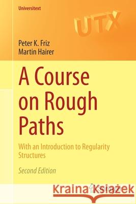 A Course on Rough Paths: With an Introduction to Regularity Structures Friz, Peter K. 9783030415556 Springer