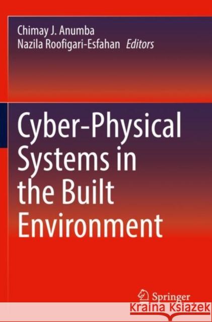 Cyber-Physical Systems in the Built Environment Chimay J. Anumba Nazila Roofigari-Esfahan 9783030415624 Springer