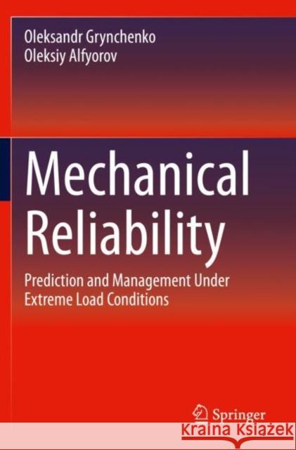 Mechanical Reliability: Prediction and Management Under Extreme Load Conditions Oleksandr Grynchenko Oleksiy Alfyorov 9783030415662 Springer