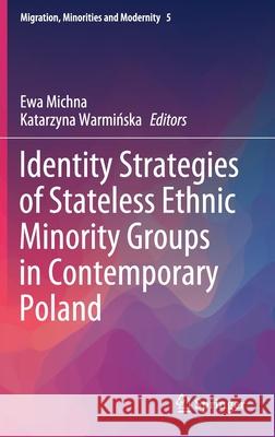 Identity Strategies of Stateless Ethnic Minority Groups in Contemporary Poland Ewa Michna Katarzyna Warmińska 9783030415747 Springer