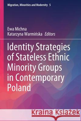 Identity Strategies of Stateless Ethnic Minority Groups in Contemporary Poland Ewa Michna Katarzyna Warmińska 9783030415778 Springer