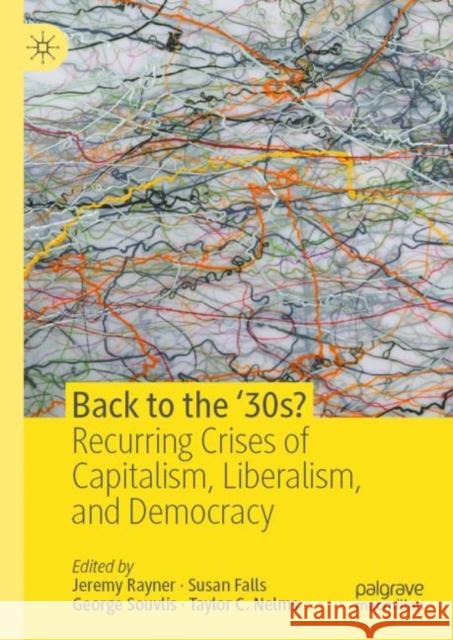 Back to the '30s?: Recurring Crises of Capitalism, Liberalism, and Democracy Rayner, Jeremy 9783030415853 Palgrave MacMillan