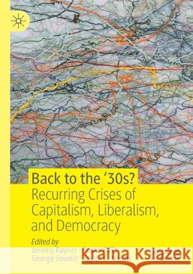 Back to the '30s?: Recurring Crises of Capitalism, Liberalism, and Democracy Rayner, Jeremy 9783030415884