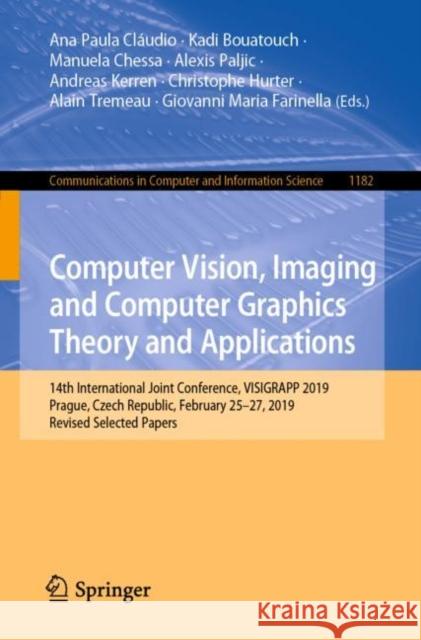 Computer Vision, Imaging and Computer Graphics Theory and Applications: 14th International Joint Conference, Visigrapp 2019, Prague, Czech Republic, F Cláudio, Ana Paula 9783030415891 Springer