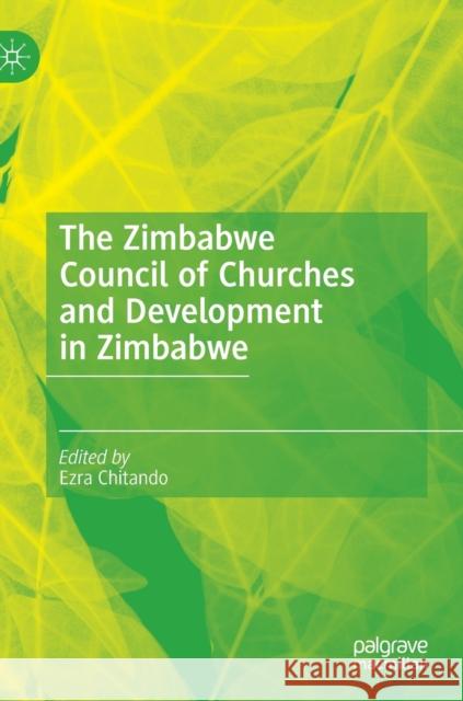 The Zimbabwe Council of Churches and Development in Zimbabwe Ezra Chitando 9783030416027