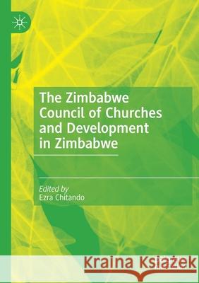 The Zimbabwe Council of Churches and Development in Zimbabwe Ezra Chitando 9783030416058 Palgrave MacMillan