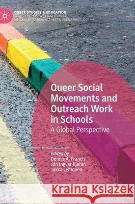 Queer Social Movements and Outreach Work in Schools: A Global Perspective Francis, Dennis A. 9783030416096