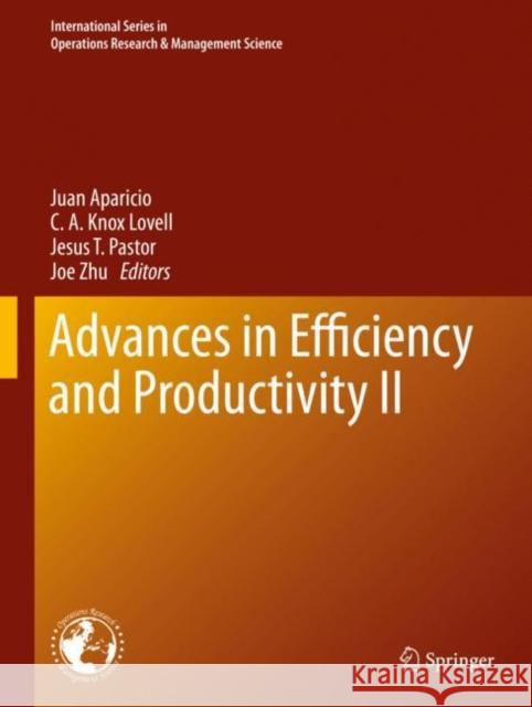 Advances in Efficiency and Productivity II Juan Aparicio C. A. Knox Lovell Jesus T. Pastor 9783030416171 Springer