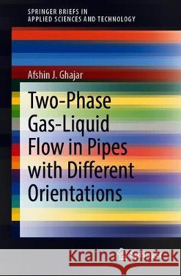 Two-Phase Gas-Liquid Flow in Pipes with Different Orientations Afshin J. Ghajar 9783030416256 Springer