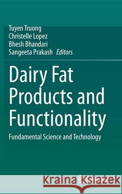 Dairy Fat Products and Functionality: Fundamental Science and Technology Truong, Tuyen 9783030416607 Springer