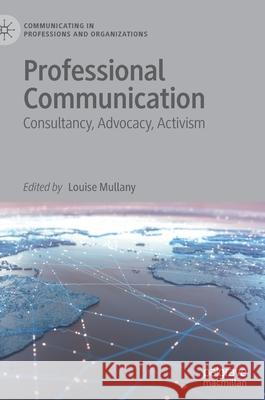 Professional Communication: Consultancy, Advocacy, Activism Mullany, Louise 9783030416676 Palgrave MacMillan