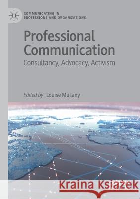 Professional Communication: Consultancy, Advocacy, Activism Louise Mullany 9783030416706 Palgrave MacMillan