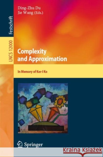 Complexity and Approximation: In Memory of Ker-I Ko Du, Ding-Zhu 9783030416713 Springer