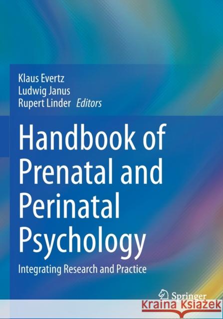 Handbook of Prenatal and Perinatal Psychology: Integrating Research and Practice Klaus Evertz Ludwig Janus Rupert Linder 9783030417185 Springer