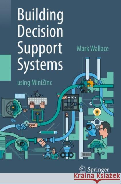 Building Decision Support Systems: Using Minizinc Wallace, Mark 9783030417314