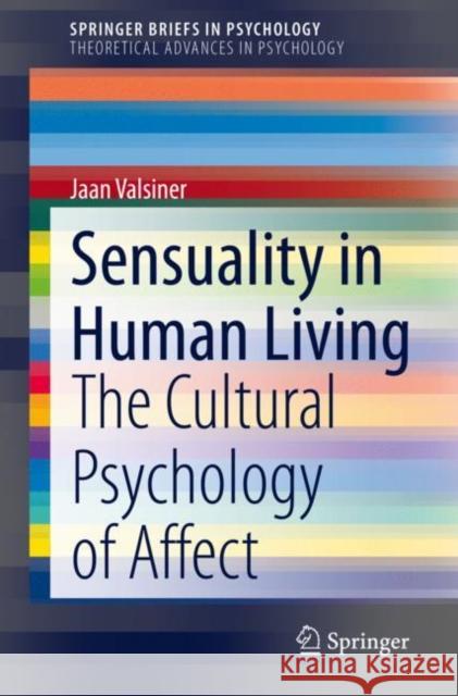 Sensuality in Human Living: The Cultural Psychology of Affect Valsiner, Jaan 9783030417420