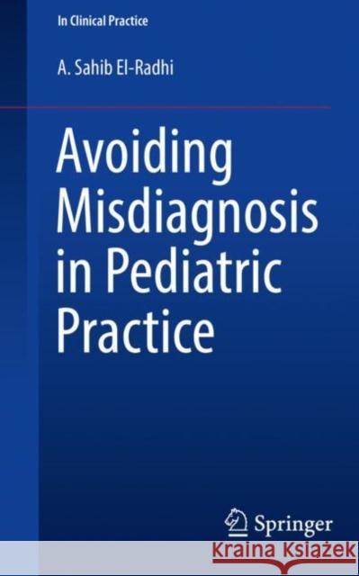 Avoiding Misdiagnosis in Pediatric Practice A. Sahib El-Radhi 9783030417499